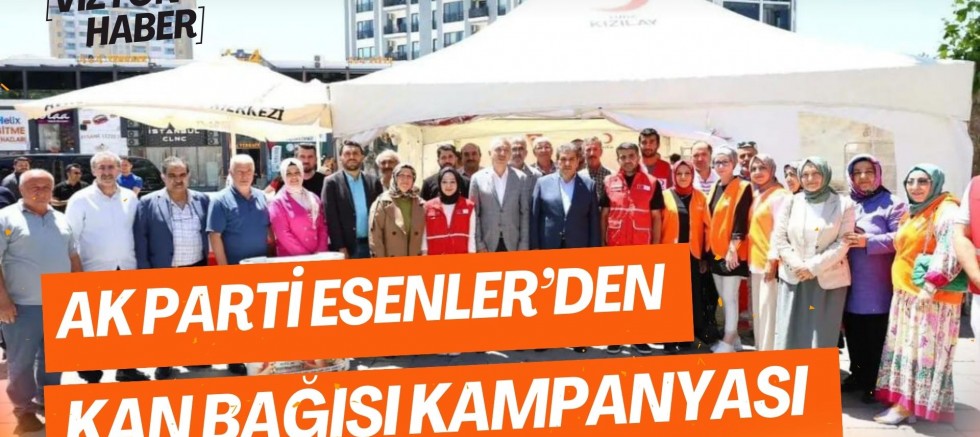 AK Parti Esenler’den Kan Bağışı Kampanyası 