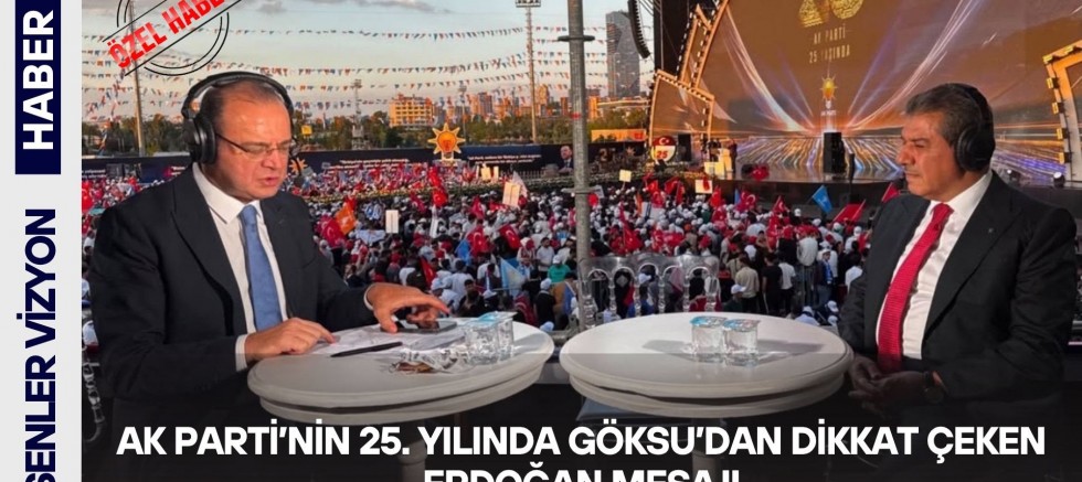 AK Parti’nin 25. Yılında Göksu’dan Dikkat Çeken Erdoğan Mesajı