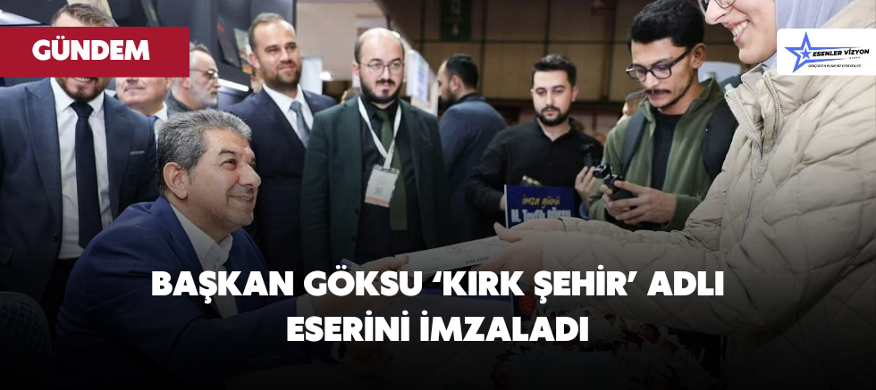 BAŞKAN GÖKSU ‘KIRK ŞEHİR’ ADLI ESERİNİ İMZALADI