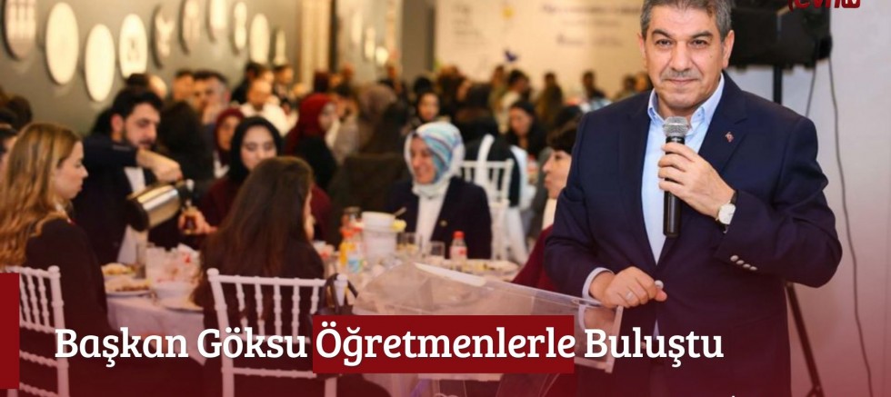 Başkan Göksu Öğretmenlerle Buluştu 