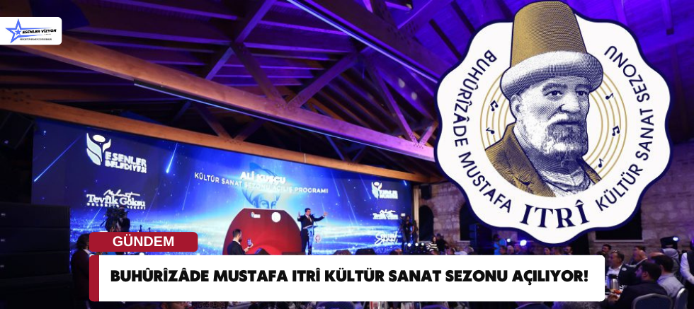 BUHÛRÎZÂDE MUSTAFA ITRÎ KÜLTÜR SANAT SEZONU AÇILIYOR!