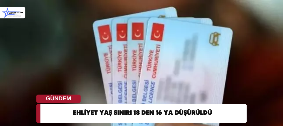 Ehliyet Yaş Sınırı 18 den 16 ya düşürüldü