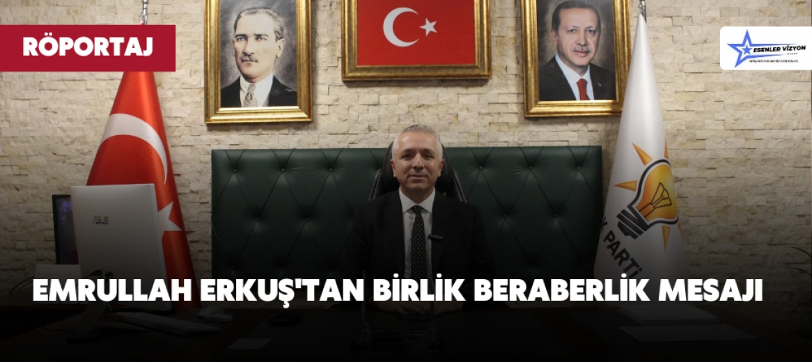 Emrullah Erkuş'tan Birlik Beraberlik Mesajı