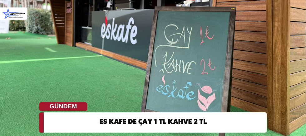 ES KAFE DE ÇAY 1 TL KAHVE 2 TL 