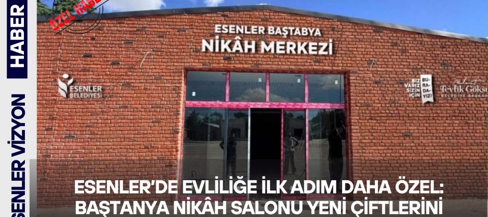 Esenler’de Evliliğe İlk Adım Daha Özel: Baştanya Nikâh Salonu Yeni Çiftlerini Ağırlıyor