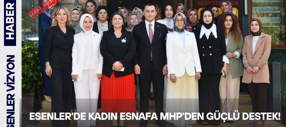 Esenler'de Kadın Esnafa MHP'den Güçlü Destek!