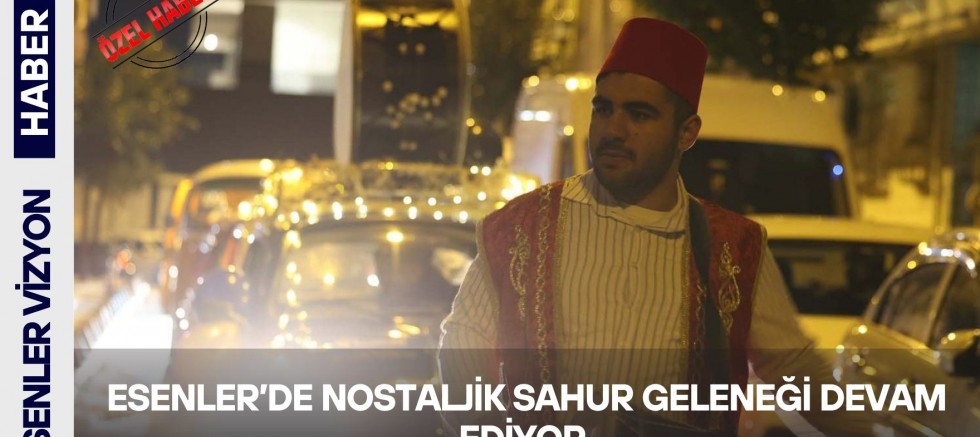 Esenler’de Nostaljik Sahur Geleneği Devam Ediyor 