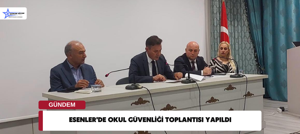 Esenler'de Okul Güvenliği Toplantısı Yapıldı 