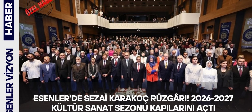 ESENLER’DE SEZAİ KARAKOÇ RÜZGÂRI! 2026-2027 KÜLTÜR SANAT SEZONU KAPILARINI AÇTI