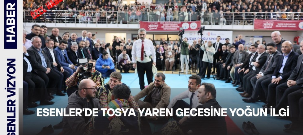 ESENLER’DE TOSYA YAREN GECESİNE YOĞUN İLGİ