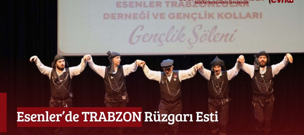 Esenler’de TRABZON Rüzgarı Esti