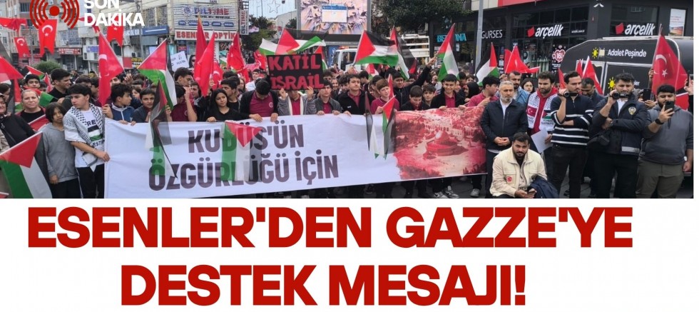 Esenler’den Gazze’ye Destek Mesajı