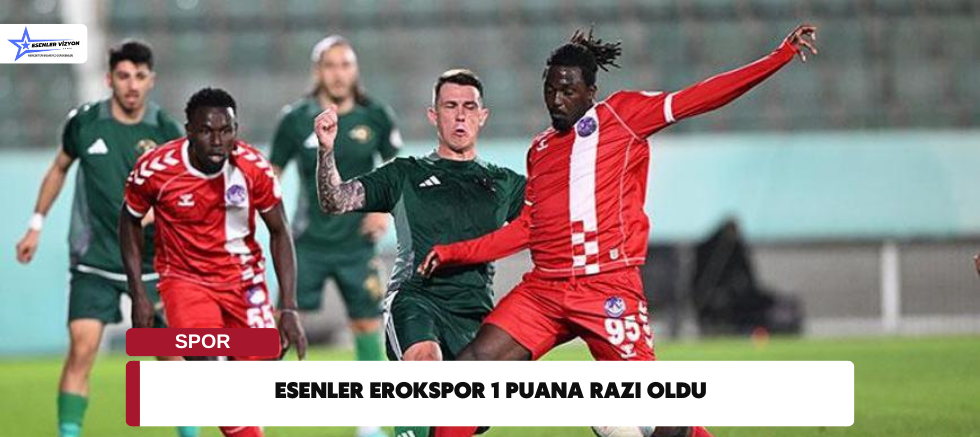 Esenler Erokspor 1 Puana Razı Oldu 