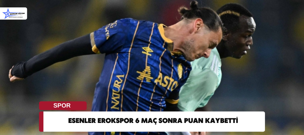 Esenler Erokspor 6 Maç Sonra Puan Kaybetti