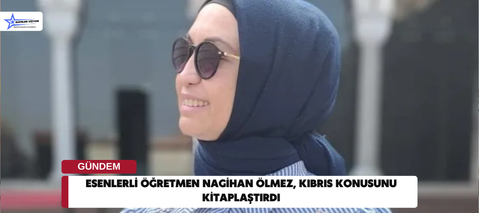 Esenlerli öğretmen Nagihan Ölmez, Kıbrıs konusunu kitaplaştırdı