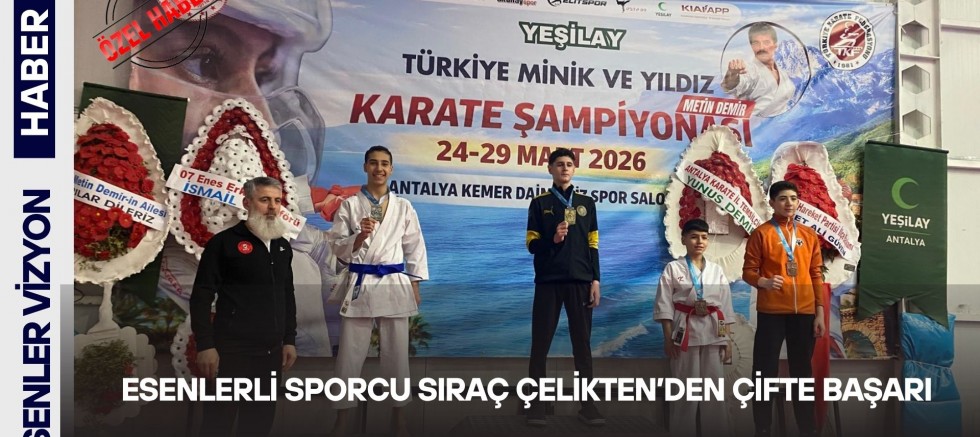 ESENLERLİ SPORCU SIRAÇ ÇELİKTEN’DEN ÇİFTE BAŞARI