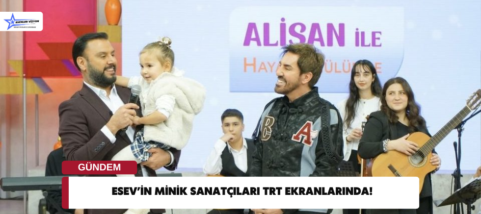 ESEV’İN MİNİK SANATÇILARI TRT EKRANLARINDA!