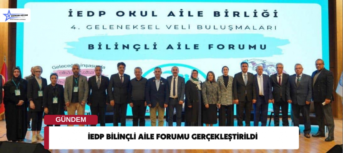 İEDP BİLİNÇLİ AİLE FORUMU GERÇEKLEŞTİRİLDİ