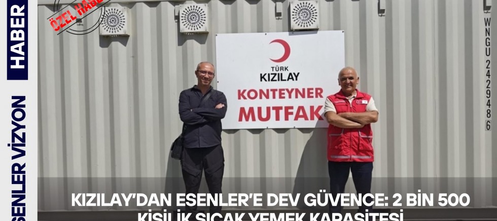 Kızılay’dan Esenler’e Dev Güvence: 2 Bin 500 Kişilik Sıcak Yemek Kapasitesi