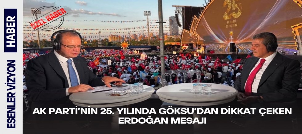 AK Parti’nin 25. Yılında Göksu’dan Dikkat Çeken Erdoğan Mesajı