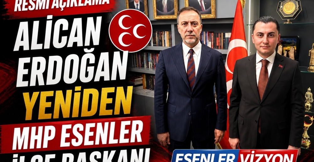 ALİCAN ERDOĞAN YENİDEN MHP ESENLER İLÇE BAŞKANI