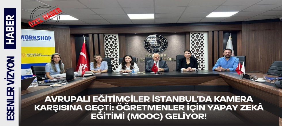 Avrupalı Eğitimciler İstanbul’da Kamera Karşısına Geçti: Öğretmenler İçin Yapay Zekâ Eğitimi (MOOC) Geliyor