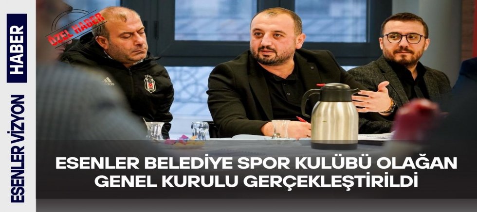 Esenler Belediye Spor Kulübü Olağan Genel Kurulu Gerçekleştirildi