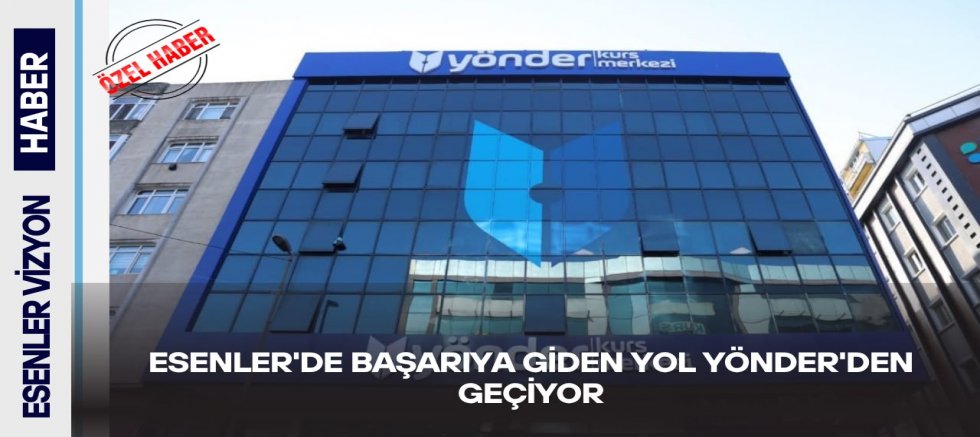 Esenler'de Başarıya Giden Yol Yönder'den Geçiyor