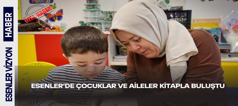 ESENLER’DE ÇOCUKLAR VE AİLELER KİTAPLA BULUŞTU