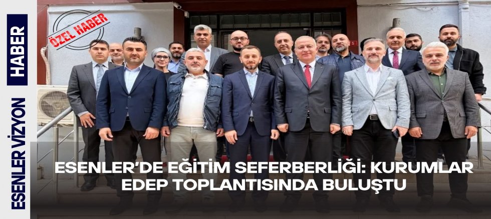 Esenler’de Eğitim Seferberliği: Kurumlar EDEP Toplantısında Buluştu
