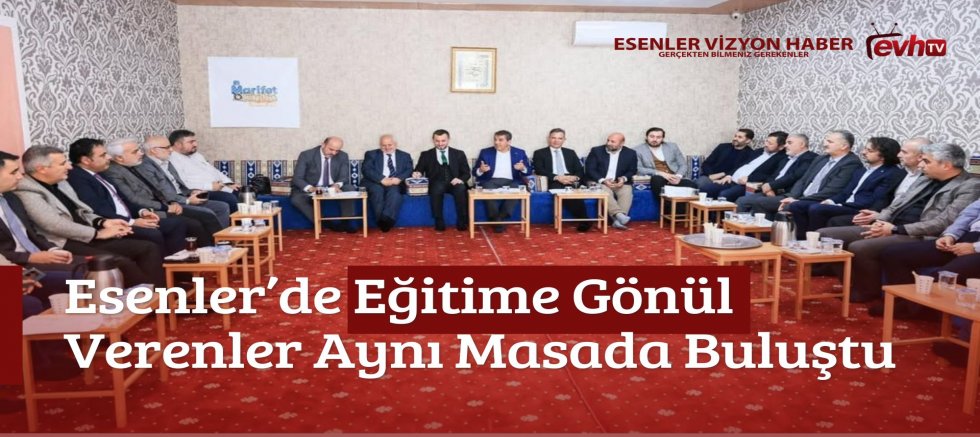 Esenler’de Eğitime Gönül Verenler Aynı Masada Buluştu