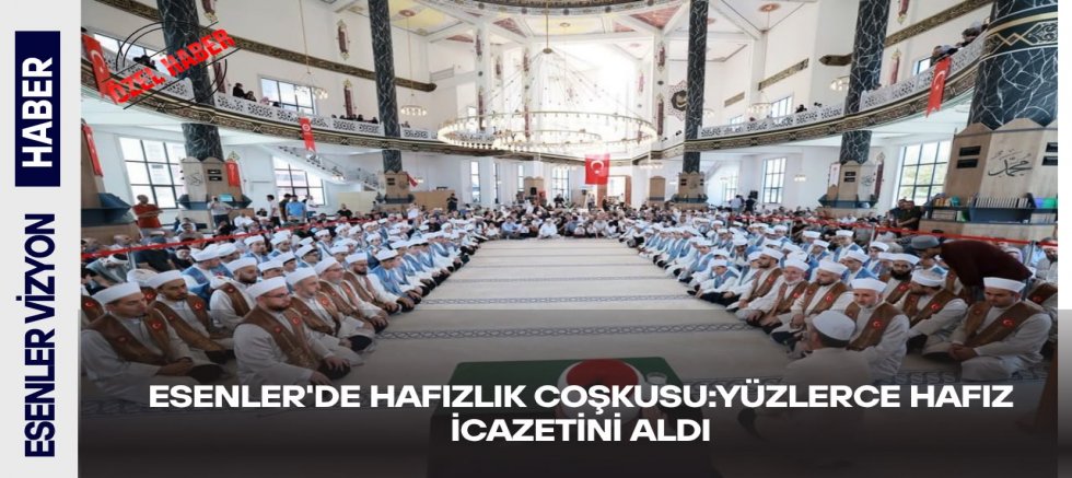 Esenler'de Hafızlık Coşkusu: Yüzlerce Hafız İcazetini Aldı