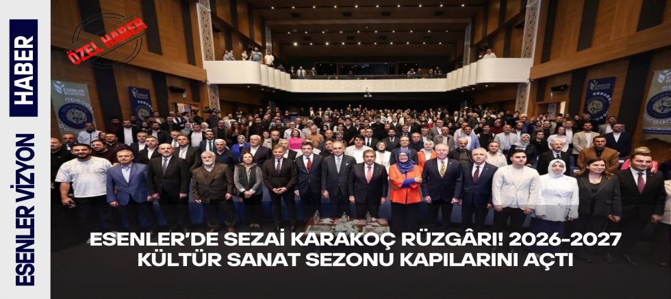 ESENLER’DE SEZAİ KARAKOÇ RÜZGÂRI! 2026-2027 KÜLTÜR SANAT SEZONU KAPILARINI AÇTI