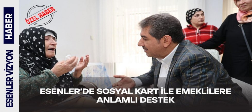 ESENLER’DE SOSYAL KART İLE EMEKLİLERE ANLAMLI DESTEK