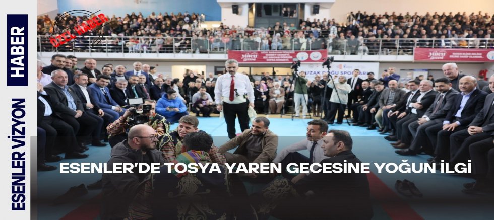 ESENLER’DE TOSYA YAREN GECESİNE YOĞUN İLGİ