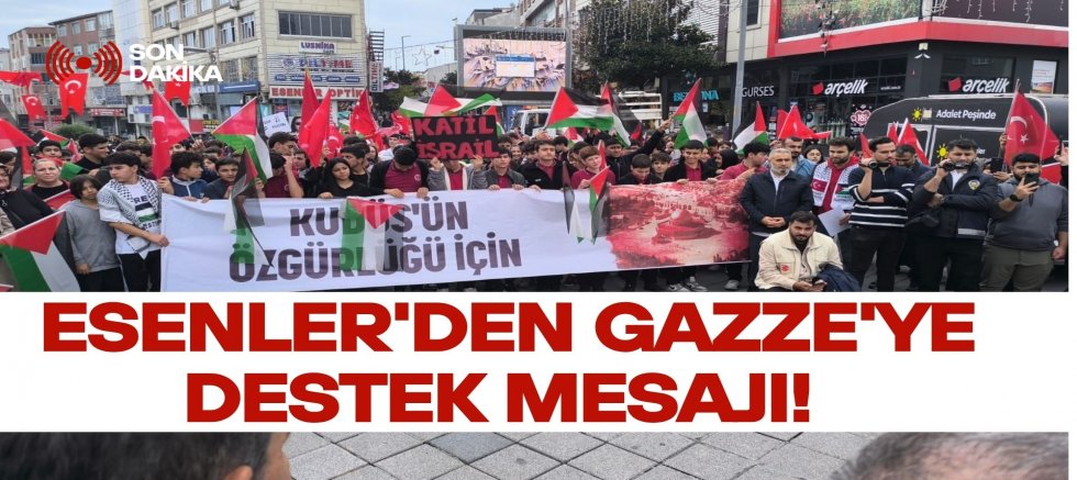 Esenler’den Gazze’ye Destek Mesajı