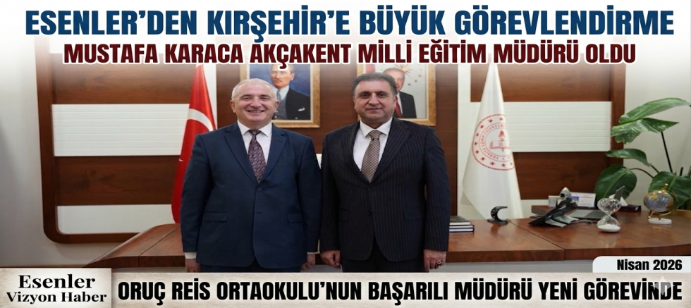ESENLER’DEN KIRŞEHİR’E: MUSTAFA KARACA’YA YENİ GÖREV