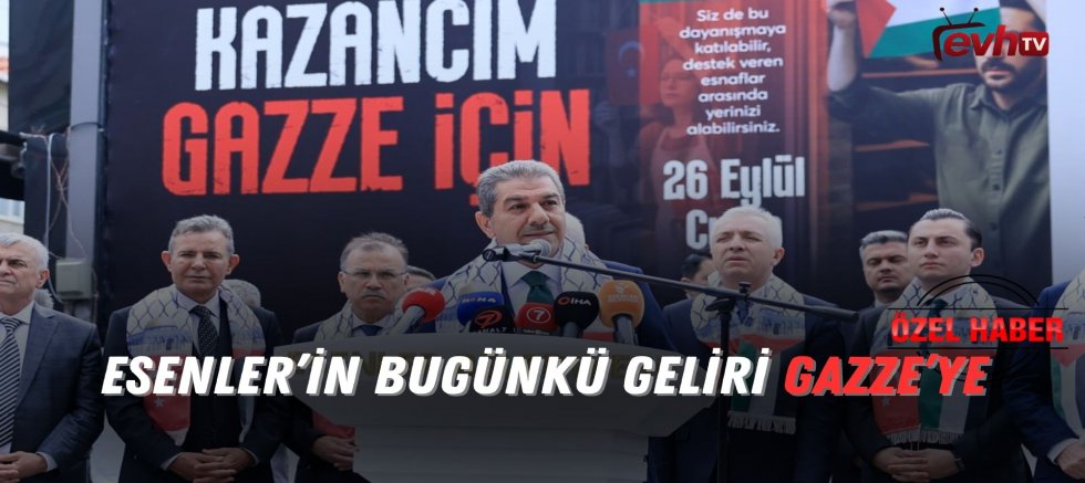 Esenler’in Bugünkü Geliri Gazze’ye
