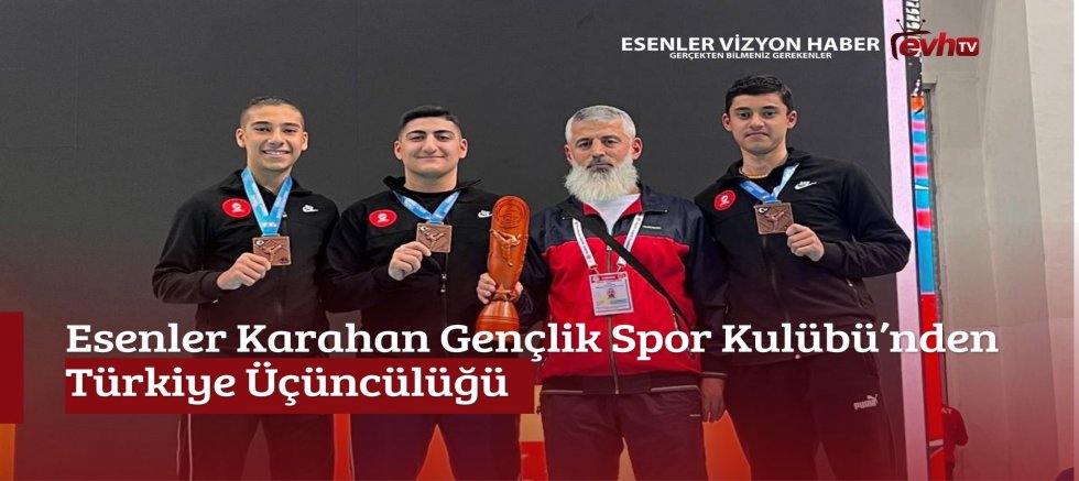 Esenler Karahan Gençlik Spor Kulübü’nden Türkiye Üçüncülüğü 