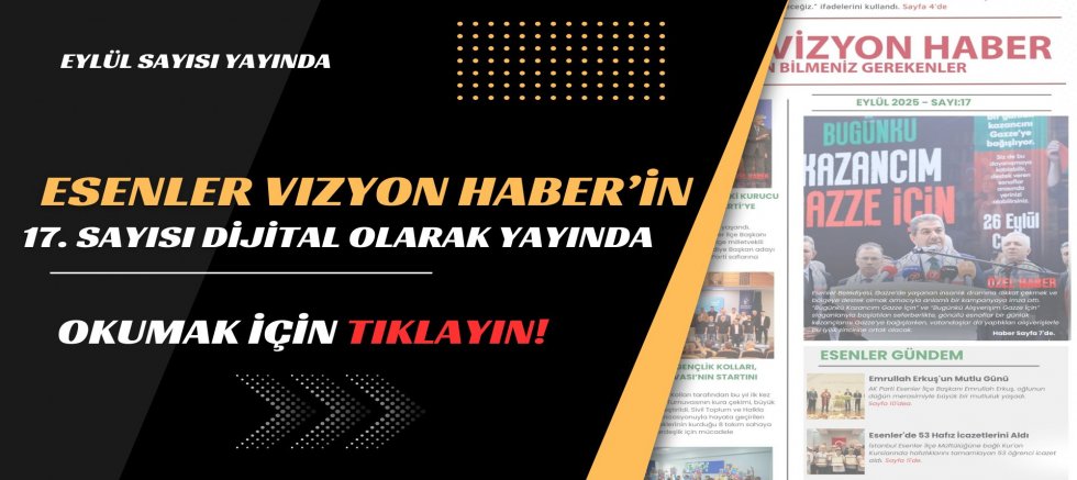 Esenler Vizyon Haber’in 17. Sayısı Dijital Olarak Yayınlandı