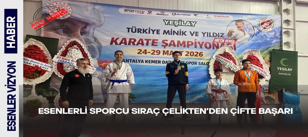 ESENLERLİ SPORCU SIRAÇ ÇELİKTEN’DEN ÇİFTE BAŞARI