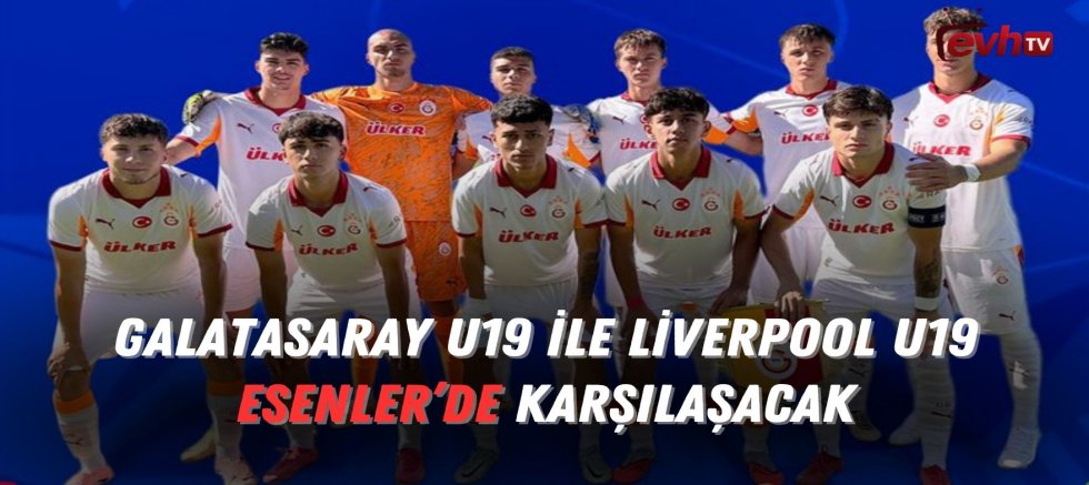 Galatasaray U19 ile Liverpool U19 Esenler’de Karşılaşacak