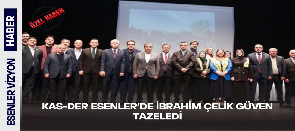 KAS-DER Esenler’de İbrahim Çelik Güven Tazeledi