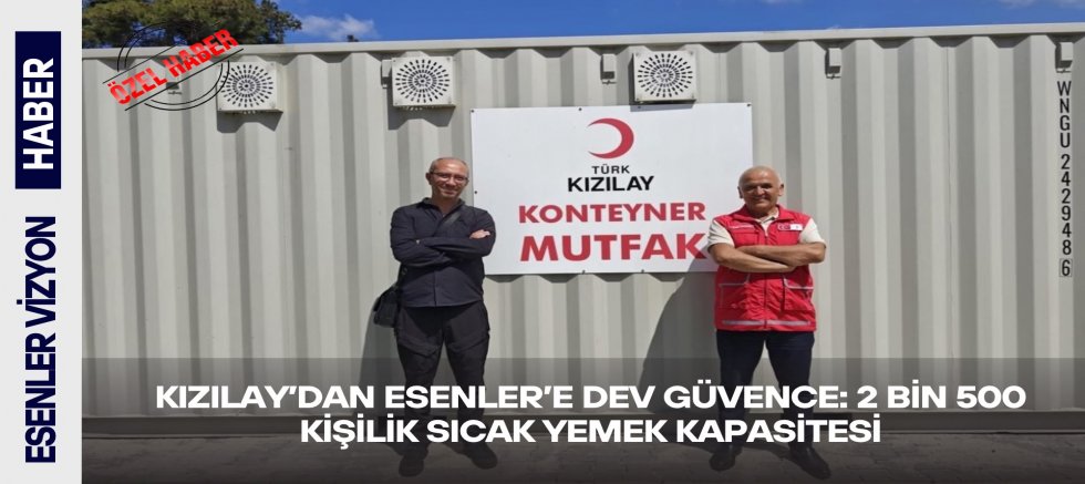 Kızılay’dan Esenler’e Dev Güvence: 2 Bin 500 Kişilik Sıcak Yemek Kapasitesi