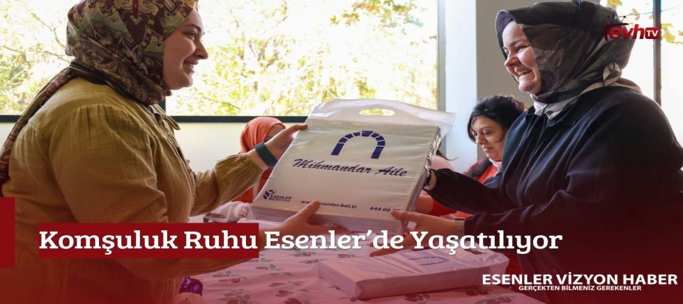 Komşuluk Ruhu Esenler'de Yaşatılıyor