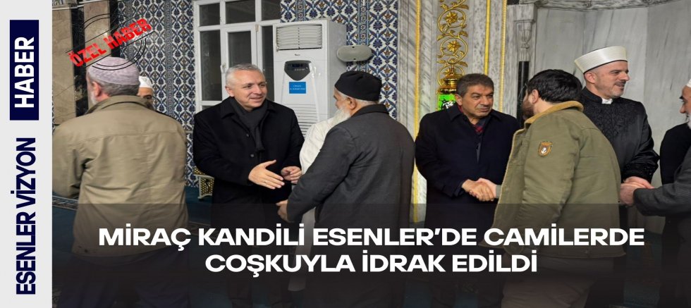 Miraç Kandili Esenler’de Camilerde Coşkuyla İdrak Edildi