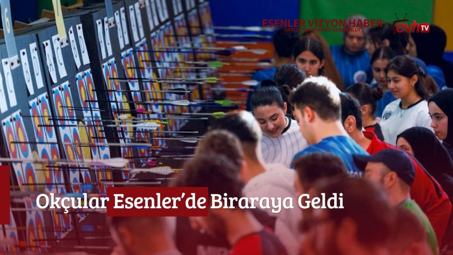 Okçular Esenler’de Biraraya Geldi