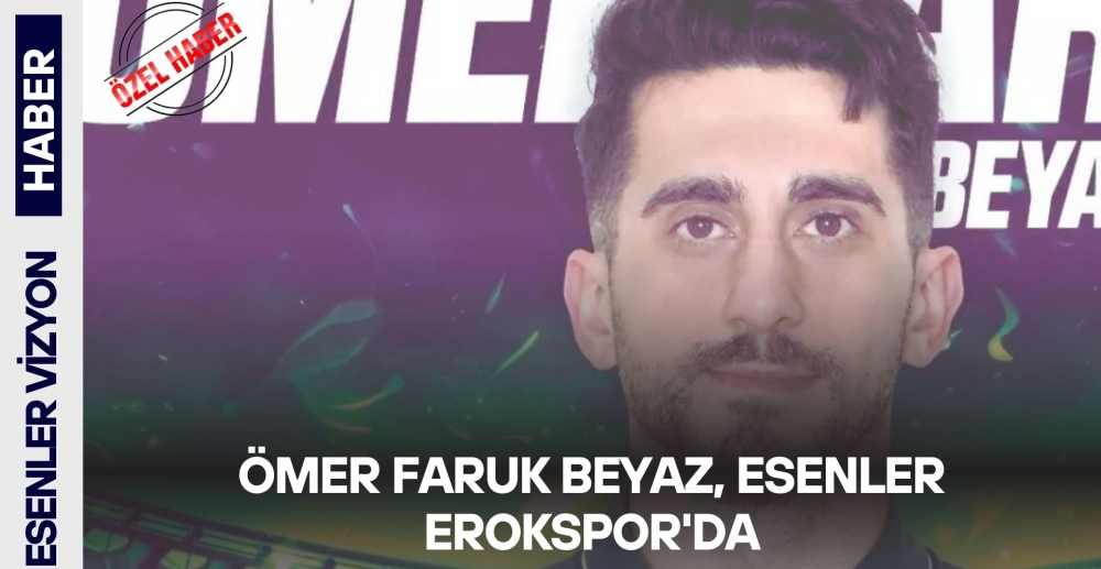 Ömer Faruk Beyaz, Esenler Erokspor'da