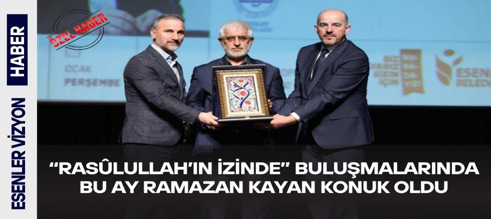 “Rasûlullah’ın İzinde” Buluşmalarında Bu Ay Ramazan Kayan Konuk Oldu
