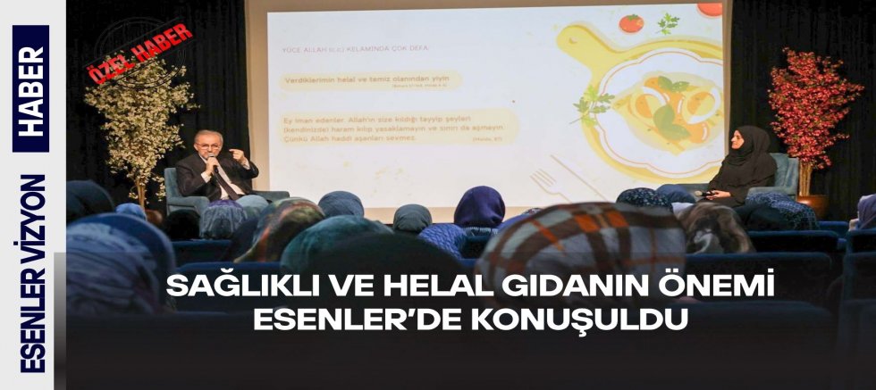 SAĞLIKLI VE HELAL GIDANIN ÖNEMİ ESENLER’DE KONUŞULDU